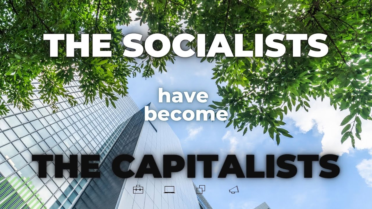 “The Socialists Have Become the Capitalists”