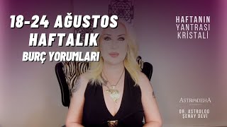 18 - 24 Ağustos 2025 Haftalık Burç Yorumları | Dikkat Başak Yeni Ayı!