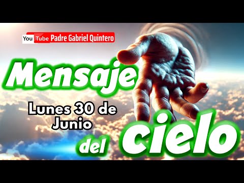 🌤️ Mensaje del Cielo de hoy lunes 30 de junio de 2025 | Padre Gabriel Quintero