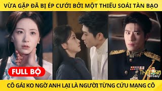 Vừa gặp đã bị ép cưới bởi một thiếu soái tàn bạo cô gái ko ngờ anh lại là người từng cứu mạng cô