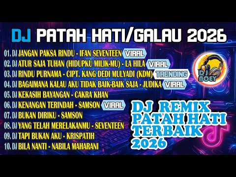 DJ Lagu Patah Hati 2026 💔 Full Bass Viral | Jangan Paksa Rindu, Kekasih Bayangan, Atur Saja Tuhan