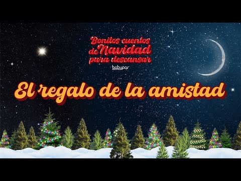 El regalo de la amistad. Bonitos cuentos de Navidad para descansar