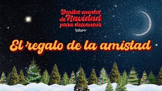El regalo de la amistad. Bonitos cuentos de Navidad para descansar