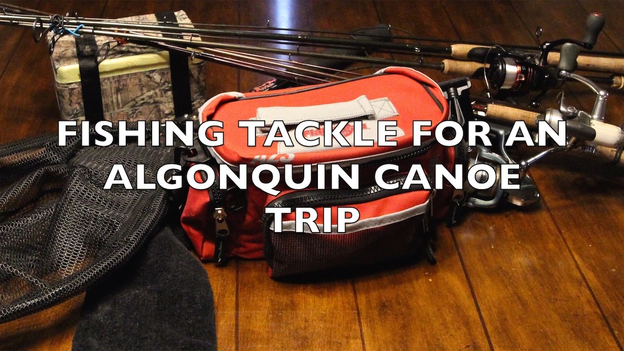 FISHING TACKLE FOR AN ALGONQUIN CANOE TRIP - Canada Fishing Guide