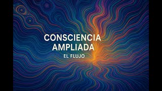 Consciencia ampliada: El Flujo