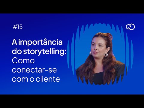 #15 A importância do storytelling: Como conectar-se com o cliente