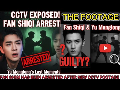 YU MENGLONG UPDATE: FAN SHIQI HAS BEEN ARRESTED AFTER NEW CCTV FOOTAGE