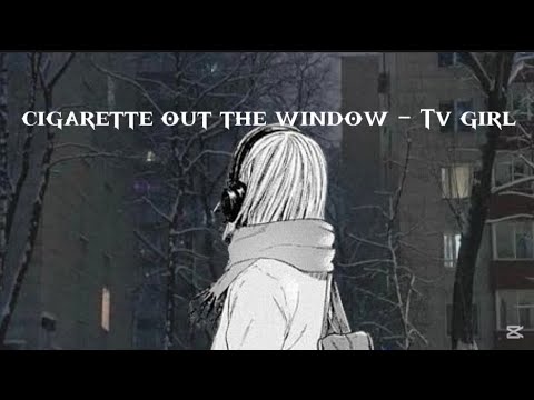 Tv girl - Cigarettes out the window sped up lyrics