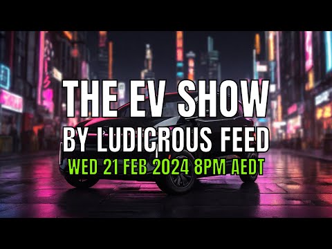 The EV Show by Ludicrous Feed on Wednesday Nights! | Wed 21 Feb 2024