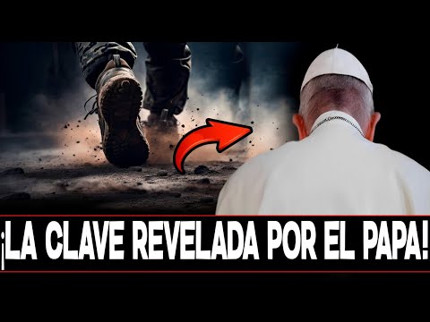 ¡LA CLAVE REVELADA POR EL PAPA FRANCISCO!