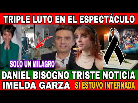 LUTO EN LA TELEVISION / DANIEL BISOGNO MUY MALAS NOTICIA/ IMELDA GARZA ESPERAN LO PEOR