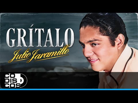 Grítalo, Julio Jaramillo - Video