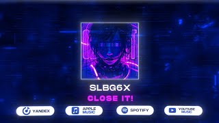 SLBG6X - CLOSE IT!