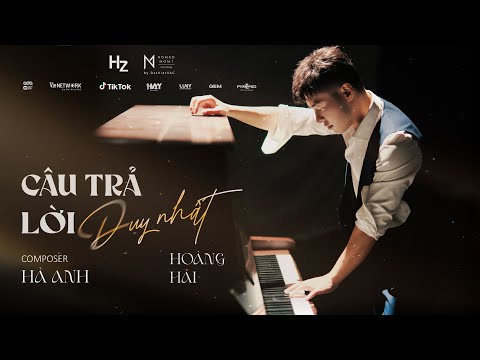 CÂU TRẢ LỜI DUY NHẤT - HOÀNG HẢI  | OFFICIAL MUSIC VIDEO | HOÀNG HẢI x HÀ ANH