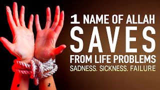 THIS NAME OF ALLAH SAVES YOU FROM SADNESS, SICKNESS, LIFE PROBLEMS