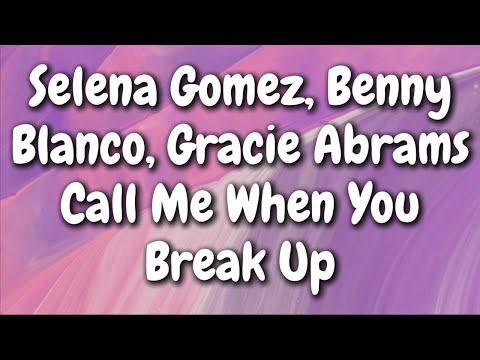 Selena Gomez, Benny Blanco, Gracie Abrams - Call Me When You Break Up (Lyrics)