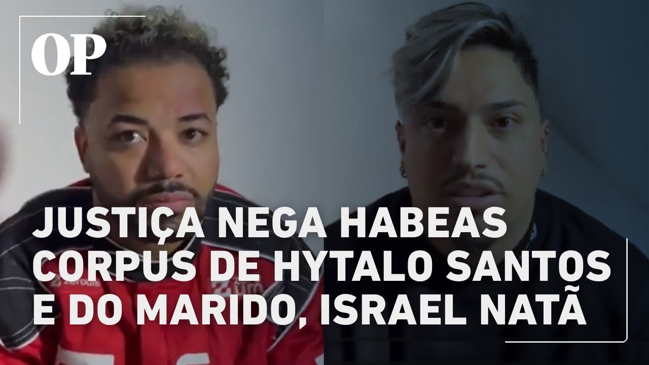 Justiça nega habeas corpus e mantém prisão preventiva de Hytalo Santos e de seu marido Israel Natã