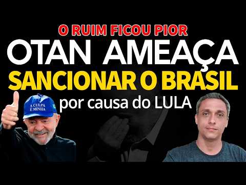O RUIM FICOU PIOR - OTAN quer sancionar o Brasil por causa do LULA. Nada a ver com Bolsonaro