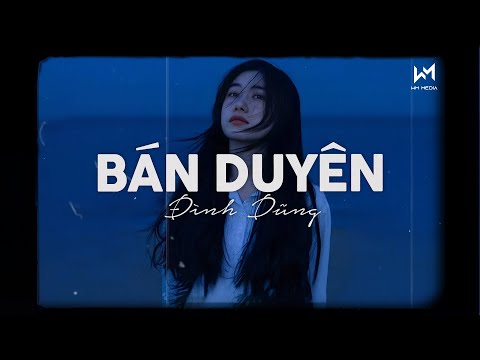 Bán Duyên (Lofi Ver) - Đình Dũng x Cryz T | Đời Người Con Gái Đẹp Nhất Tuổi Trăng Tròn... Lofi