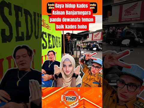 GAYA HIDUP KADES ASINAN PANDU DEWANATA TEMAN BAIK KADES HOHO#viralvideo