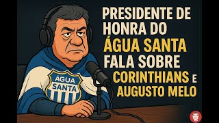 Presidente de honra do Água Santa fala sobre Corinthians e Augusto Melo