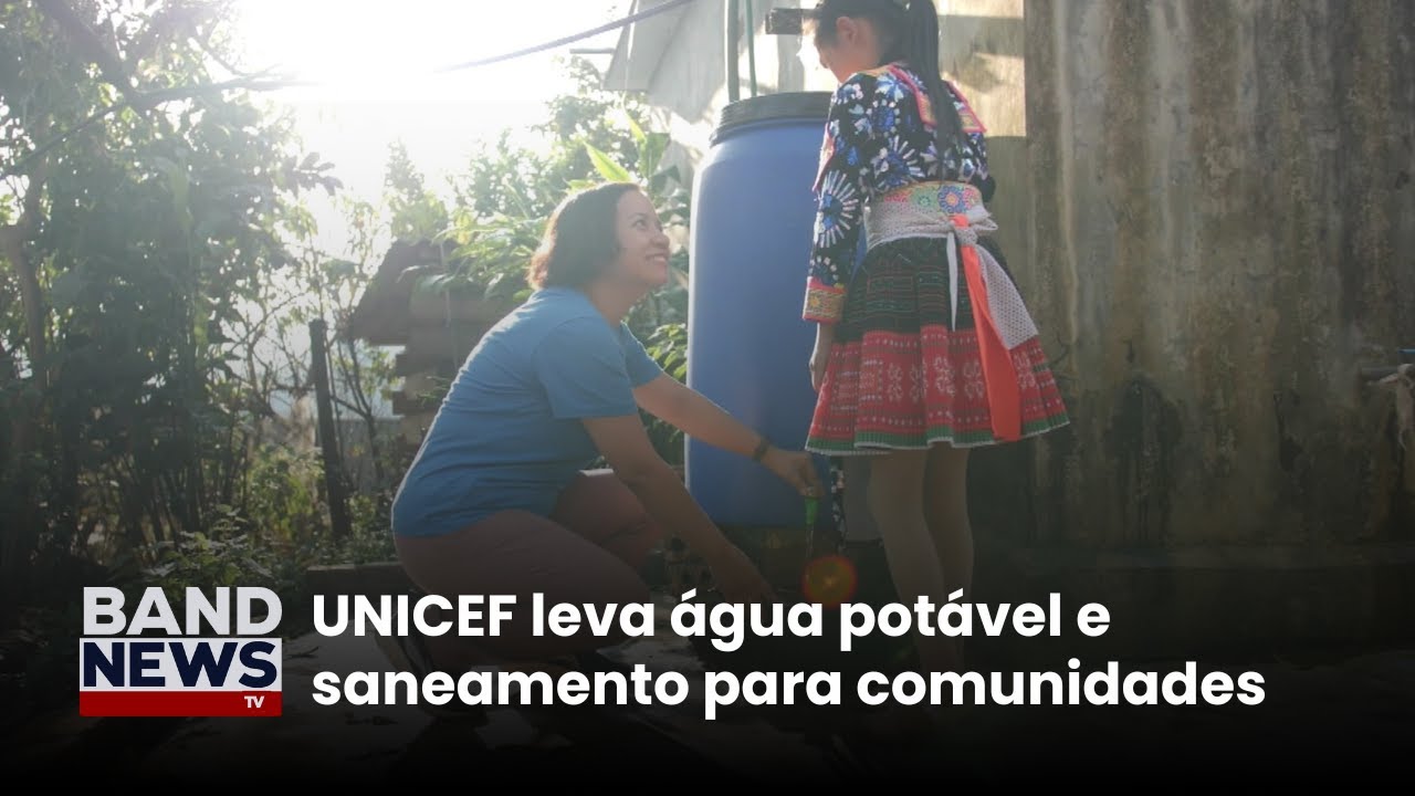 UNICEF leva água potável e saneamento para comunidades | BandNews TV