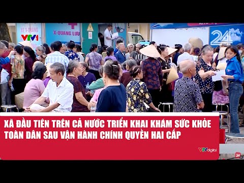 Xã đầu tiên trên cả nước triển khai khám sức khỏe toàn dân sau vận hành chính quyền hai cấp | VTV24