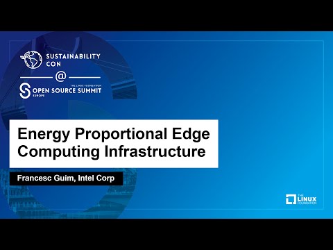Energy Proportional Edge Computing Infrastructure - Francesc Guim, Intel Corp
