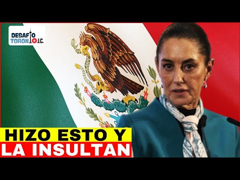 Insultan a Claudia Sheinbaum por Esto… ¡Y No se Quedó Callada! | DesafioTorontoJC