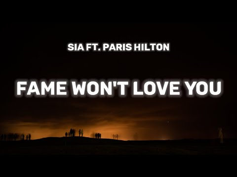 Sia - Fame Won't Love You (Lyrics) ft. Paris Hilton