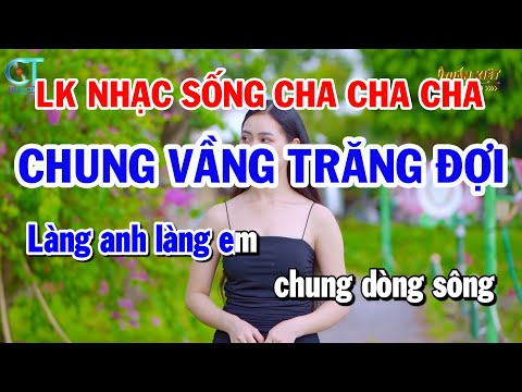 Liên Khúc Nhạc Sống Cha Cha Cha Tone Nam – Chung Vầng Trăng Đợi – Cây Cầu Dừa