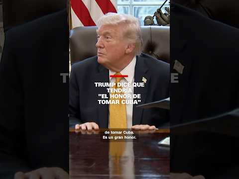 Trump dice que tendría “el honor de tomar Cuba”