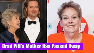 Brad Pitt’s Heartbreaking Loss: His Beloved Mother Has Passed Away