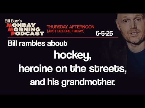 Hockey, Heroine, Grandmother | Thursday Afternoon Monday Morning Podcast 6-5-25 | Bill Burr