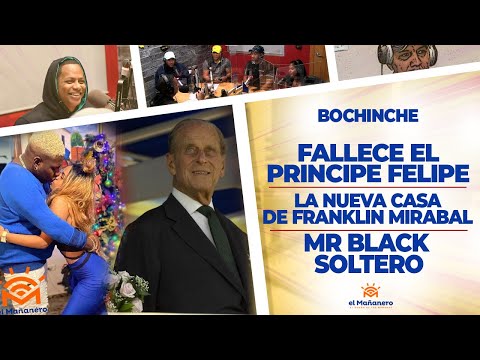 Fallece el Principe Felipe - La Nueva casa de Franklin Mirabal - Mr Black Soltero - El Bochinche