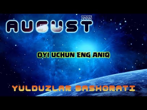Августь Ойи Учун Энг Аник Юлдузлар Башорати 2025