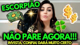 ♏ ESCORPIÃO ✨💰🤑 NÃO PARE AGORA!!! INVISTA, CONFIA! DARÁ MUITO CERTO 