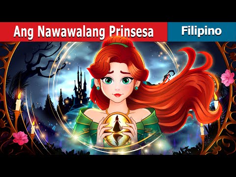 Ang Nawawalang Prinsesa | The Missing Princess in Filipino | @FilipinoFairyTales
