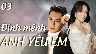 🎬 ĐỊNH MỆNH ANH YÊU EM  | TẬP 03 | Thiếu gia Minh Luân đối mặt với bệnh tật sau tai nạn ...