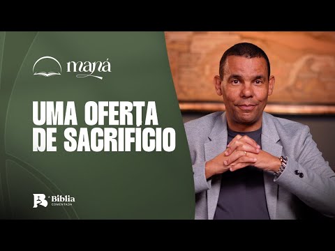 Uma oferta de sacrifício | Devocional Maná com Rodrigo Silva