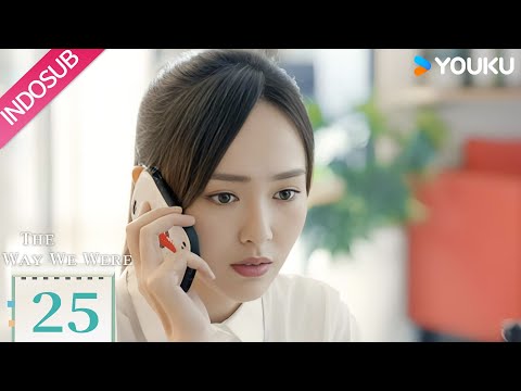 [Indo Sub] Kembali Ke Jalur yang Benar (The Way We Were) EP25 | YOUKU