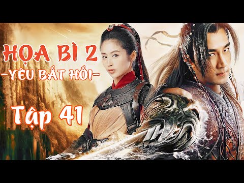 HỌA BÌ 2: YÊU BẤT HỐI - TẬP 41 [THUYẾT MINH]│PHIM CỔ TRANG THẦN THOẠI CỰC HẤP DẪN│PHIM MỚI 2025