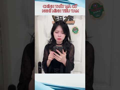 CHÍNH THẤT MÀ CỨ NGHĨ MÌNH TIỂU TAM #vuive , #vui , #giaitri , #vuinhon