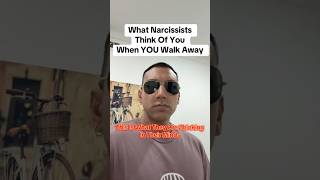 What Narcissists Think Of You When YOU Walk Away