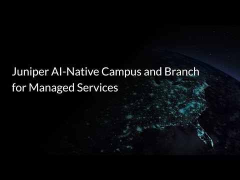 AI-Native Campus and Branch solutions for Managed Services from Juniper Networks