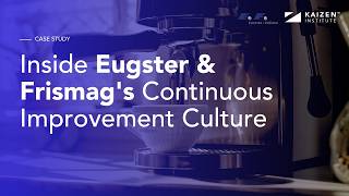 How KAIZEN™ Transformed Coffee Machine Manufacturing | Eugster & Frismag