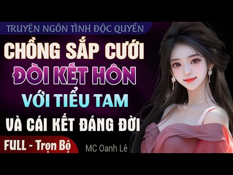 Truyện độc quyền: Chồng Sắp Cưới Đòi Kết Hôn Với Tiểu Tam Và Cái Kết Đáng Đời | Truyện Đêm Khuya Hay