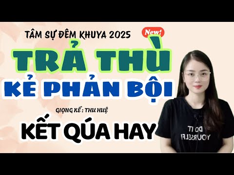 Tâm Sự Đêm Khuya: Trả Thù Kẻ Phản Bội - Kết Quá Hay | Truyện Ngắn Thu Huệ