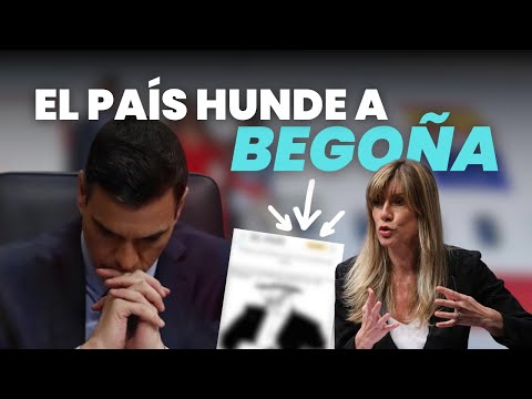 El PaÃs a por Begoña ¿Por qué ahora?
