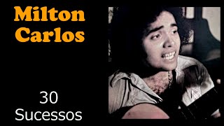 Milton Carlos  - 30 Sucessos